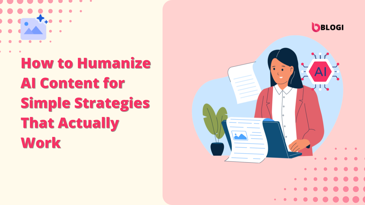 How to Humanize AI Content for Simple Strategies That Actually Work